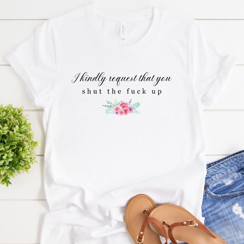 I kindly request that you shut the fuck up (Sublimation -OR- DTF Print)