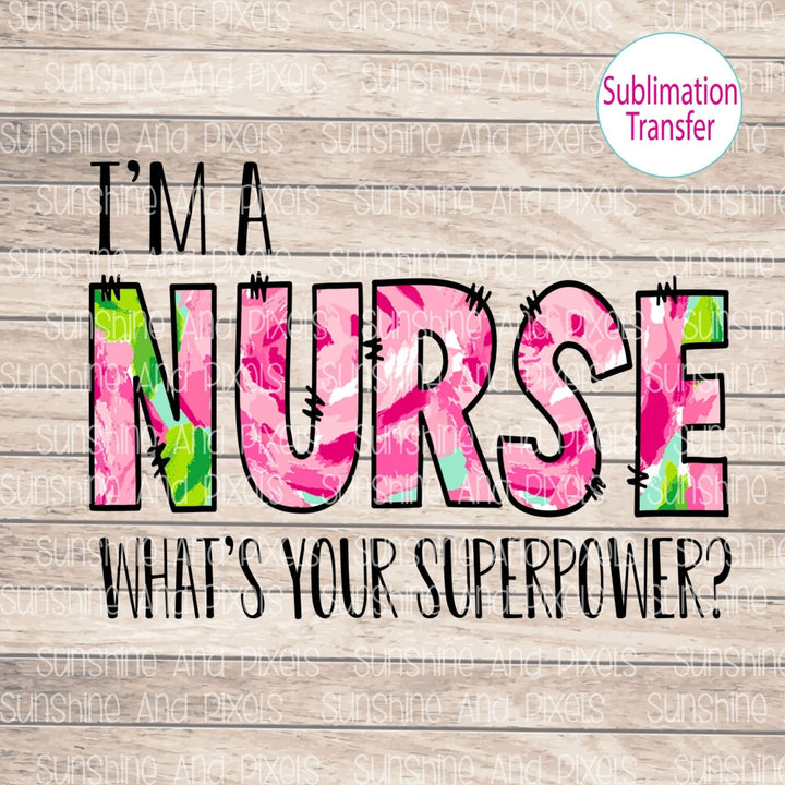 I'm a nurse, what's your superpower?   (Sublimation -OR- DTF Print)