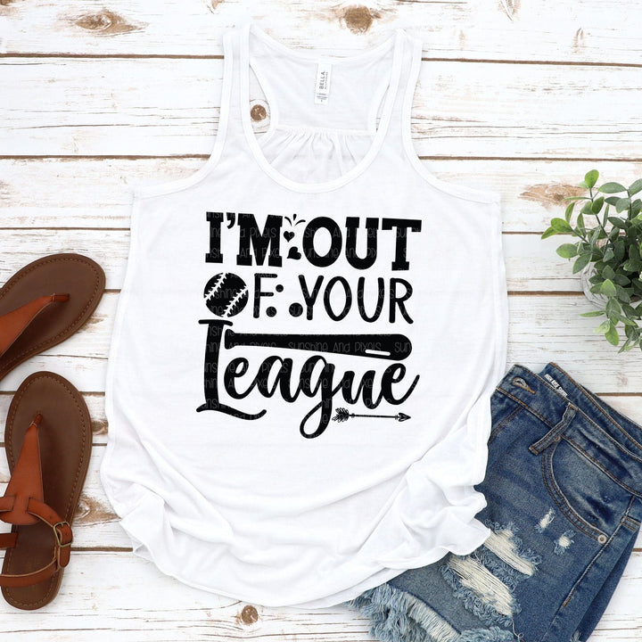I'm out of your league (Sublimation -OR- DTF Print)