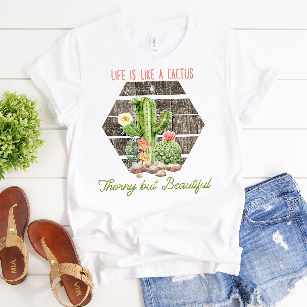 Life is like a cactus, thorny but beautiful (Sublimation -OR- DTF Print)