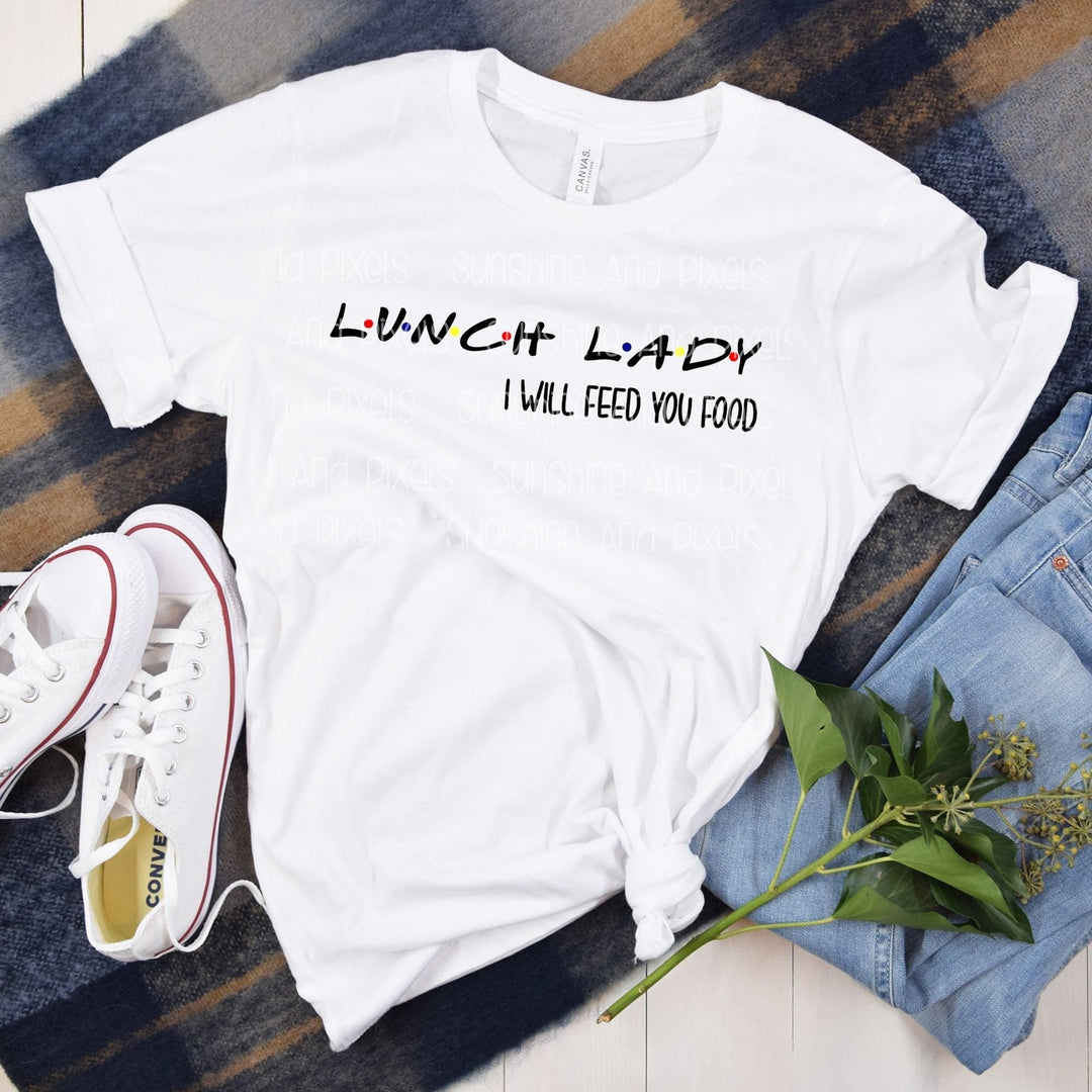 Lunch Lady  I will feed you food   (Sublimation -OR- DTF Print)