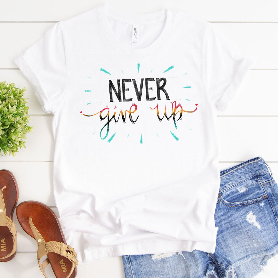 Never Give Up (Sublimation -OR- DTF Print)