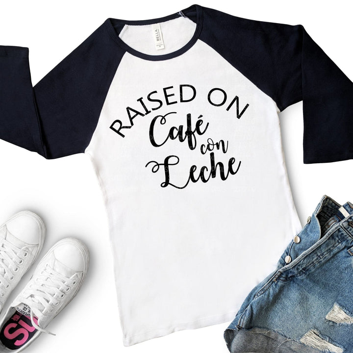 Raised on Cafe con Leche (Sublimation -OR- DTF Print)