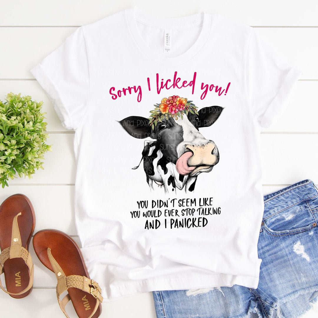 Sorry I licked you you didn't seem like you would ever stop talking (Sublimation -OR- DTF Print)
