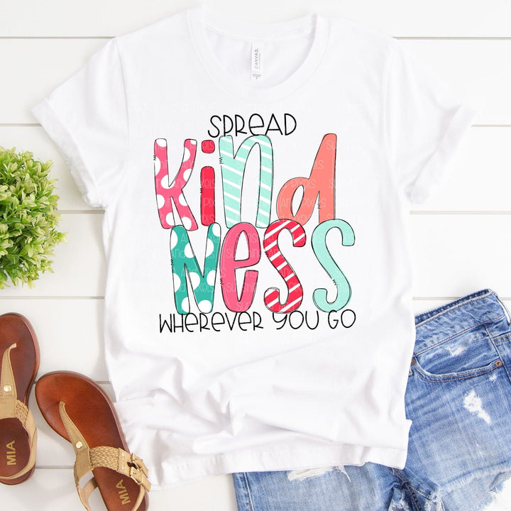 Spread kindness wherever you go (Sublimation -OR- DTF Print)