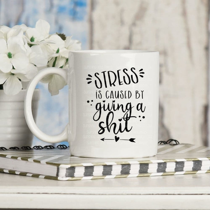 Stress is caused by giving a shit (Sublimation -OR- DTF Print)