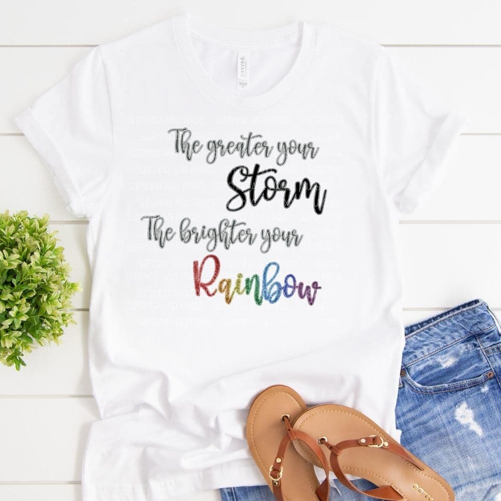 The greater your storm the brighter your rainbow (Sublimation OR DTF Print)