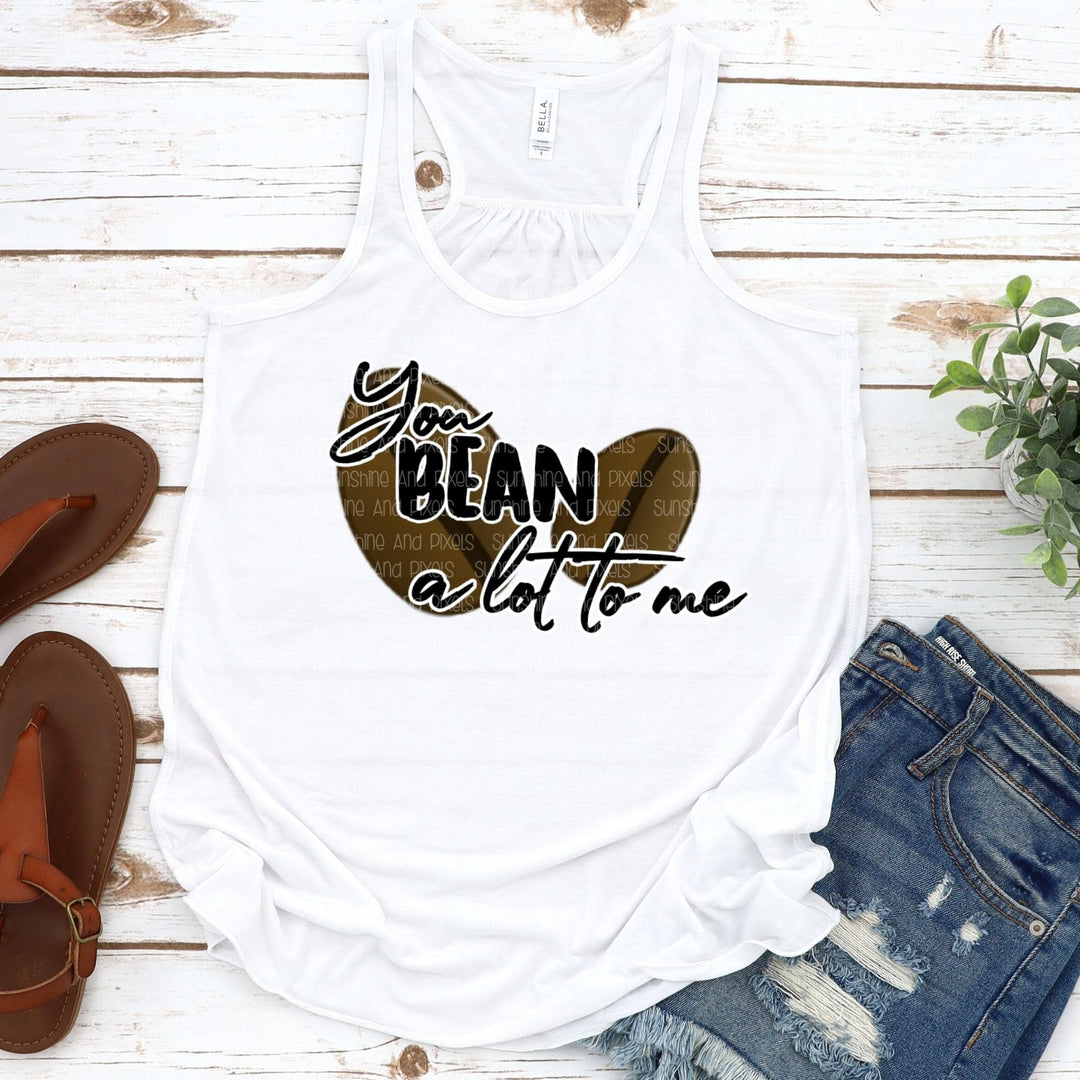 You bean a lot to me (Sublimation -OR- DTF Print)