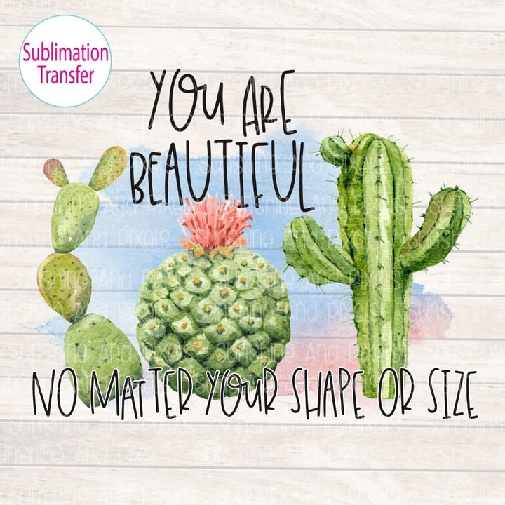You are beautiful no matter your shape or size (Sublimation -OR- DTF/Digi Print)